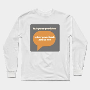 That's your problem Long Sleeve T-Shirt